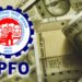 पीएफ खात्यात पैसे जमा करत नसलेल्या कंपन्यांची होणार चौकशी – EPFO मोठा निर्णय